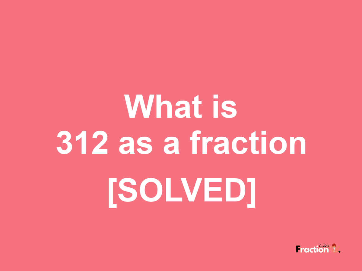 what-is-312-as-a-fraction-calculator